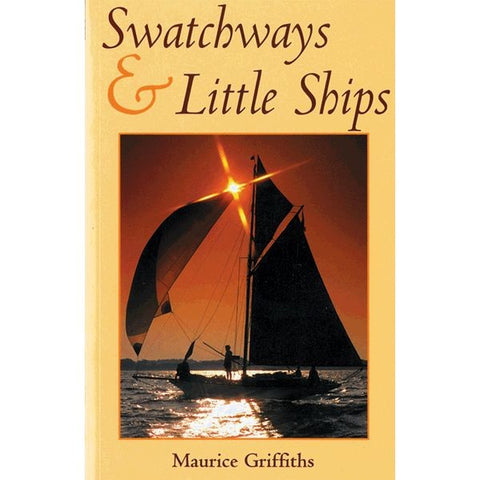 Swatchways & Little Ships - Maurice Griffiths